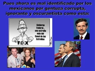 Pues ahora es mal identificado por los mexicanos por gentuza corrupta, ignorante y oscurantista como esta: 