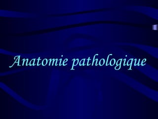 Anatomie pathologique
 