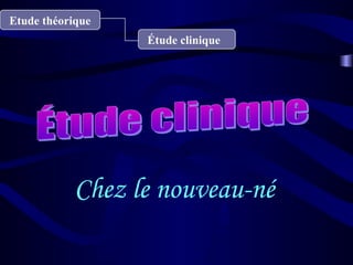 Chez le nouveau-né 
Etude théorique
Étude clinique
 