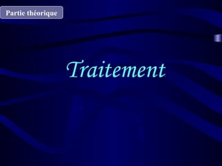 Traitement
Partie théorique
 