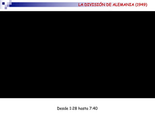 Desde 1:28 hasta 7:40
LA DIVISIÓN DE ALEMANIA (1949)
 