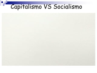 Capitalismo VS Socialismo
 