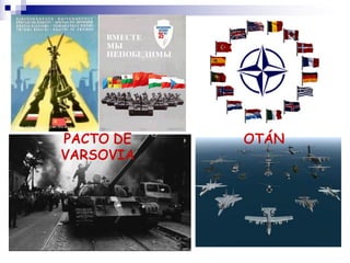 PACTO DE
VARSOVIA
OTÁN
 