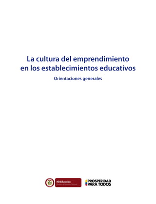 La cultura del emprendimiento
en los establecimientos educativos
Orientaciones generales
Liberta y Orden
 
