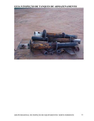 GUIA 9 INSPEÇÃO DE TANQUES DE ARMAZENAMENTO
GRUPO REGIONAL DE INSPEÇÃO DE EQUIPAMENTOS NORTE-NORDESTE 77
 