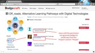 Users with the permission
can generate badges to
certificates from the
Project’s section “People”
 
