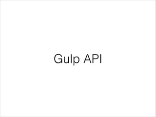 Gulp API
 