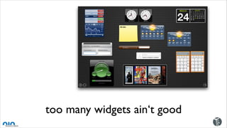 too many widgets ain‘t good
 
