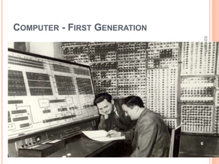 COMPUTER - FIRST GENERATION
6
5/21/2017
 