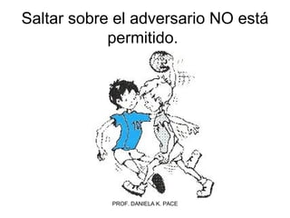 Saltar sobre el adversario NO está permitido.  