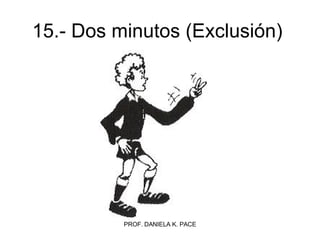 15.- Dos minutos (Exclusión)  