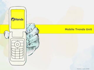 Mobile Trends Unit Hands | June 2008 