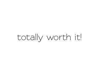 oally worth it!
 