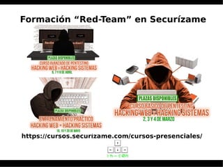 https://cursos.securizame.com/cursos-presenciales/
Formación “Red-Team” en Securízame
 