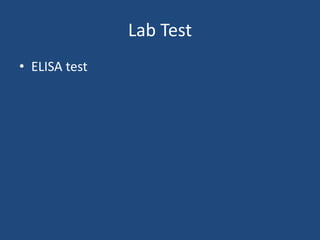 Lab Test
• ELISA test
 
