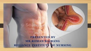 PRESENTED BY
MR.ROMAN BAJRANG
RELIANCE INSTITUTE OF NURSING
 