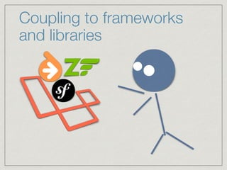 Coupling to frameworks
and libraries
 