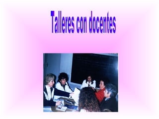 Talleres con docentes  
