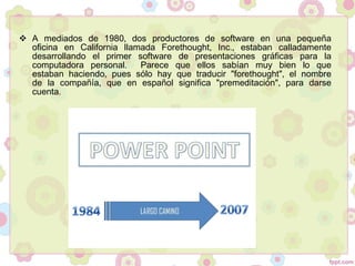  ,A mediados de 1980 dos productores de software en una pequeña
, .,oficina en California llamada Forethought Inc estaban calladamente
desarrollando el primer software de presentaciones gráficas para la
.computadora personal Parece que ellos sabían muy bien lo que
, " ",estaban haciendo pues sólo hay que traducir forethought el nombre
, " ",de la compañía que en español significa premeditación para darse
.cuenta
 