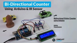 Bidirectional Visitor Counter
using Arduino
Author
Yogeshwaran
 