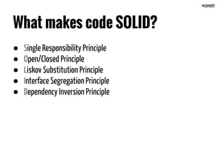 SOLID
Term describing a collection of design principles for GOOD CODE
that was coined by ROBERT C. MARTIN aka UNCLE BOB
#zenetr
 