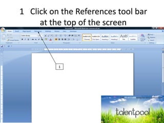1 Click on the References tool bar
at the top of the screen
1
 