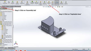 Step 2: Click on ‘Assembly tab’
Step 3: Click on ‘Exploded view’
 