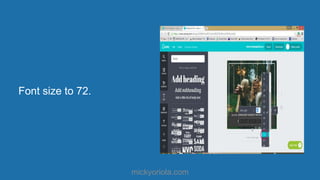Font size to 72.
mickyoriola.com
 