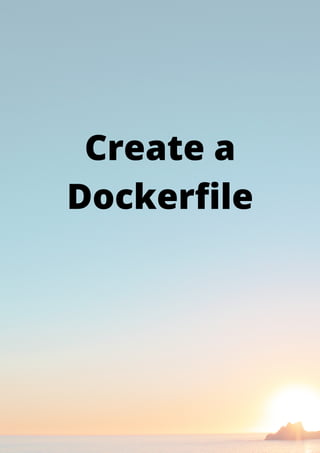 Create a
Dockerfile
 