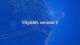 CityGML version 3
 