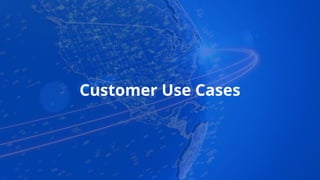 Customer Use Cases
 