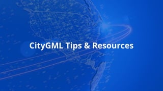 CityGML Tips & Resources
 
