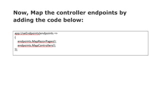 Now, Map the controller endpoints by
adding the code below:
 