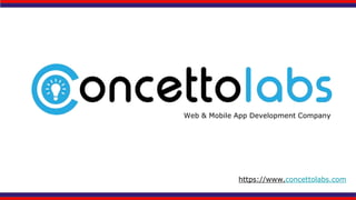 Web & Mobile App Development Company
https://www.concettolabs.com
 