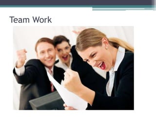 Team Work
 