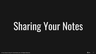 77
Sharing Your Notes
© Your Keen & Crisp VP | KevChavez.com | All Rights Reserved
 