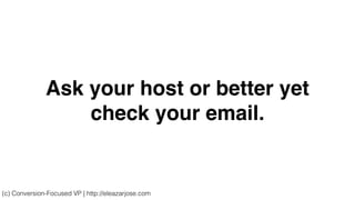 Ask your host or better yet
check your email.
(c) Conversion-Focused VP | http://eleazarjose.com
 