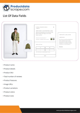 • Product name
• Product details
• Product SKU
• Total number of reviews
• Product Features
• Image URLs
• Product variations
• Product colors
• Product sizes
List Of Data Fields
 