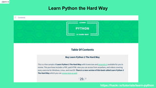 Learn Python the Hard Way
https://hackr.io/tutorials/learn-python
 
