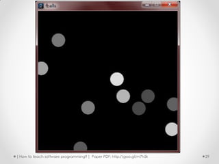 [ How to teach software programming? ] Paper PDF: http://goo.gl/m7h5k   29
 