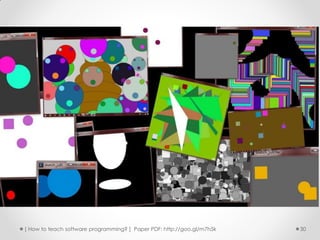 [ How to teach software programming? ] Paper PDF: http://goo.gl/m7h5k   30
 