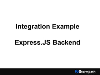 Integration Example
Express.JS Backend
 