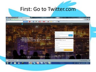 First: Go to Twitter.com
 