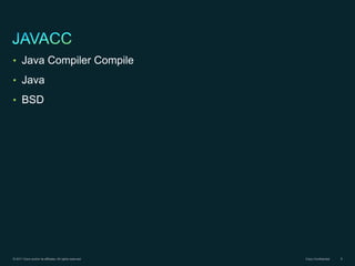 • Java Compiler Compile

• Java

• BSD




© 2011 Cisco and/or its affiliates. All rights reserved.   Cisco Confidential   6
 