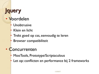 PPooppuullaaiirriitteeiitt jjqquueerryy ggrrooeeiitt 
B: http://weblogs.asp.net/scottgu/archive/2008/09/28/jquery-and-microsoft.aspx 
10/08/07 
Bron: 
 