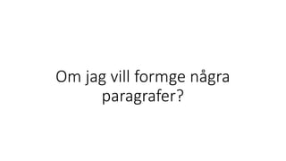 Om jag vill formge några
paragrafer?
 