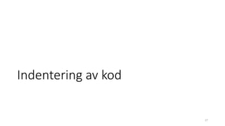 Indentering av kod
27
 