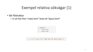 Exempel relativa sökvägar (1)
• Vår filstruktur
• Vi vill från filen ”index.html” länka till ”about.html”
53
 