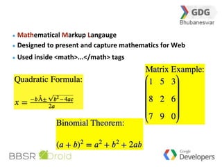 15 
Mathematical Markup Langauge 
Designed to present and capture mathematics for Web 
Used inside <math>...</math> tags 
 