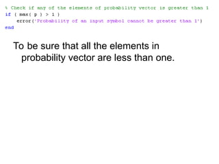 To be sure that all the elements in
probability vector are less than one.
 